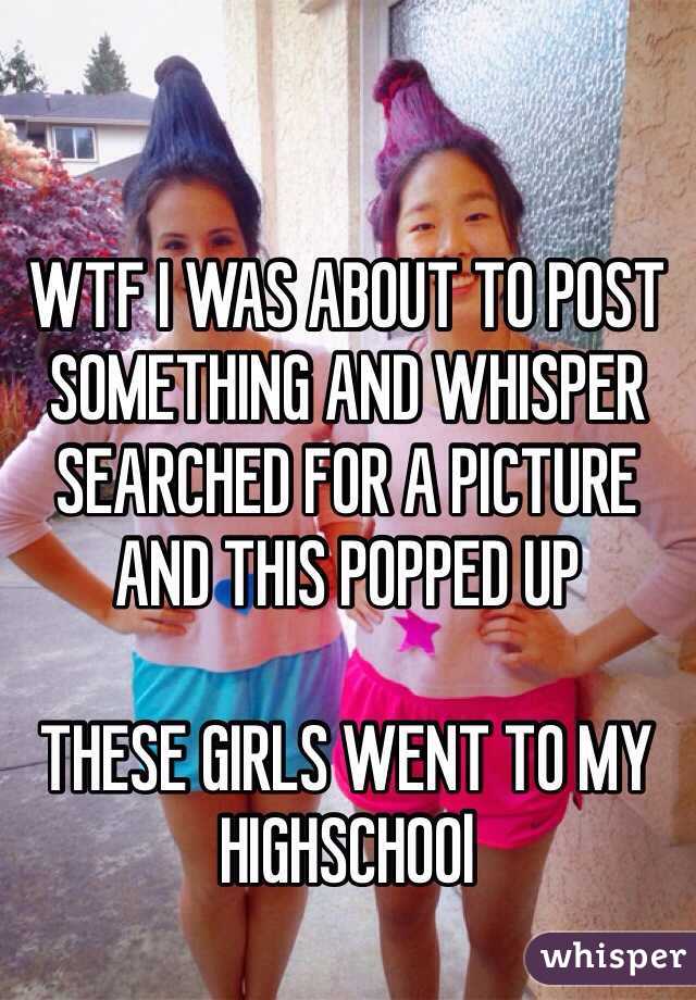 WTF I WAS ABOUT TO POST SOMETHING AND WHISPER SEARCHED FOR A PICTURE AND THIS POPPED UP

THESE GIRLS WENT TO MY HIGHSCHOOl