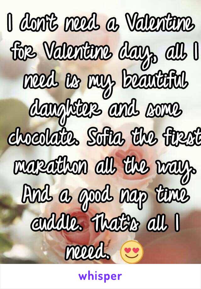 I don't need a Valentine for Valentine day, all I need is my beautiful daughter and some chocolate. Sofia the first marathon all the way. And a good nap time cuddle. That's all I neeed. 😍