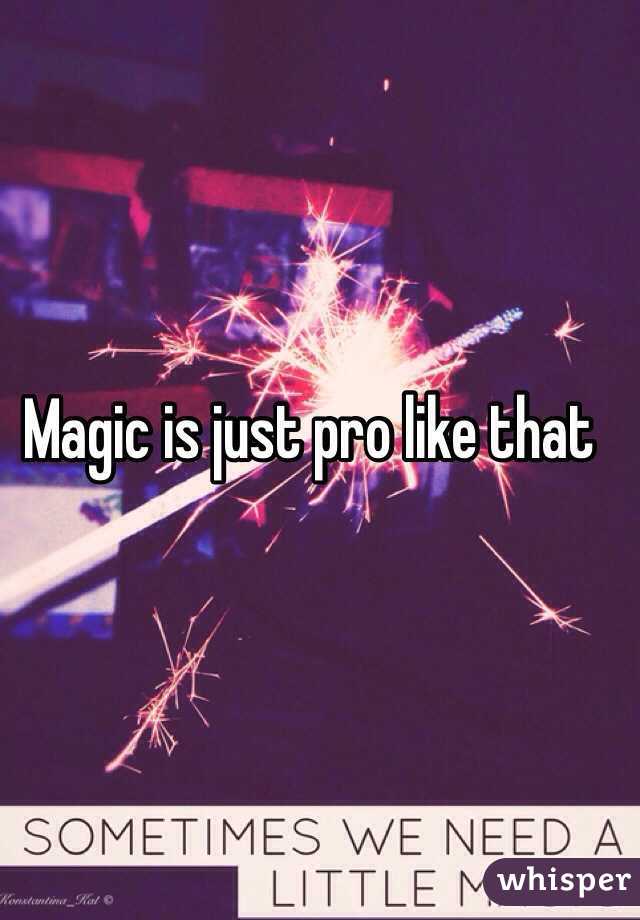 Magic is just pro like that