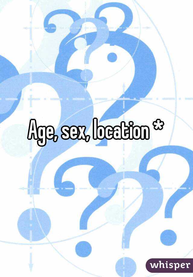 Age, sex, location *