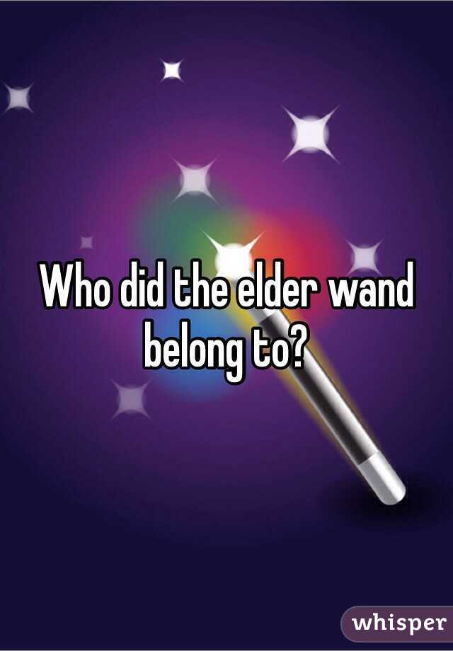 Who did the elder wand belong to?