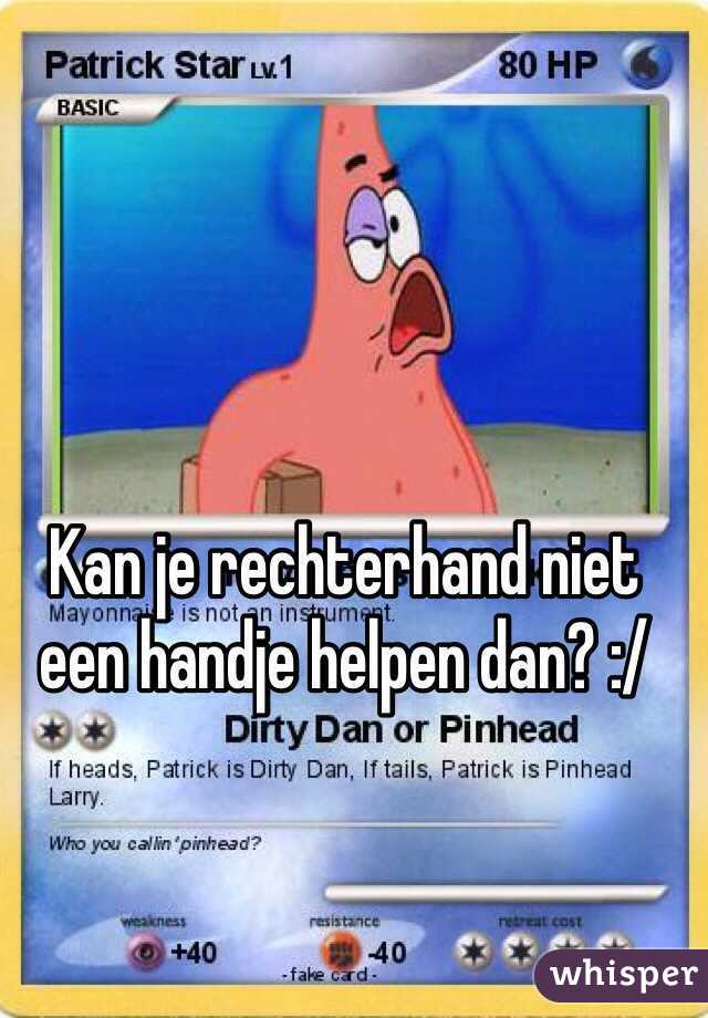 Kan je rechterhand niet een handje helpen dan? :/