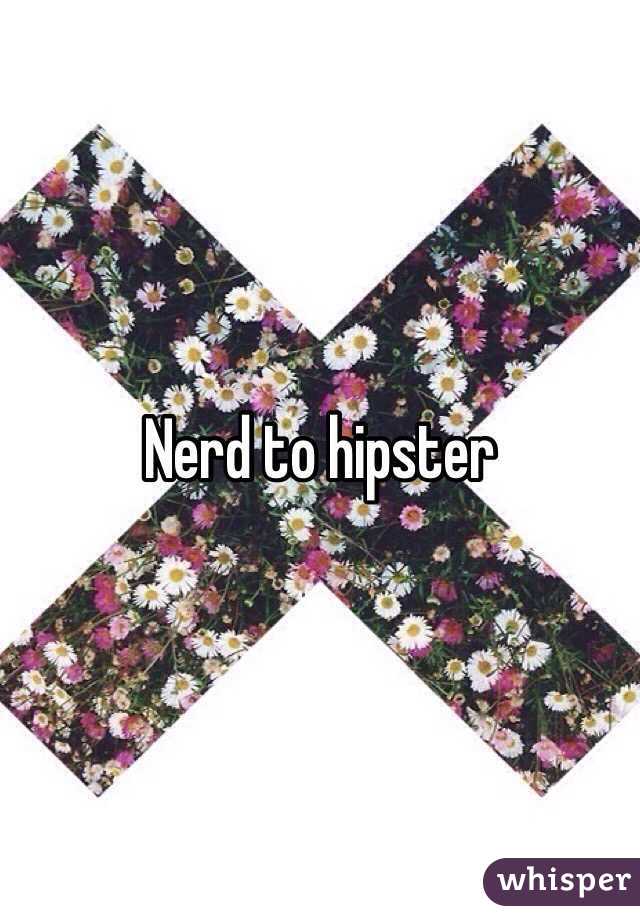 Nerd to hipster