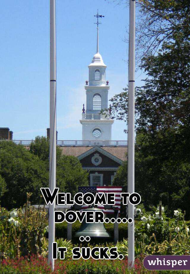 Welcome to dover.......  
It sucks. 