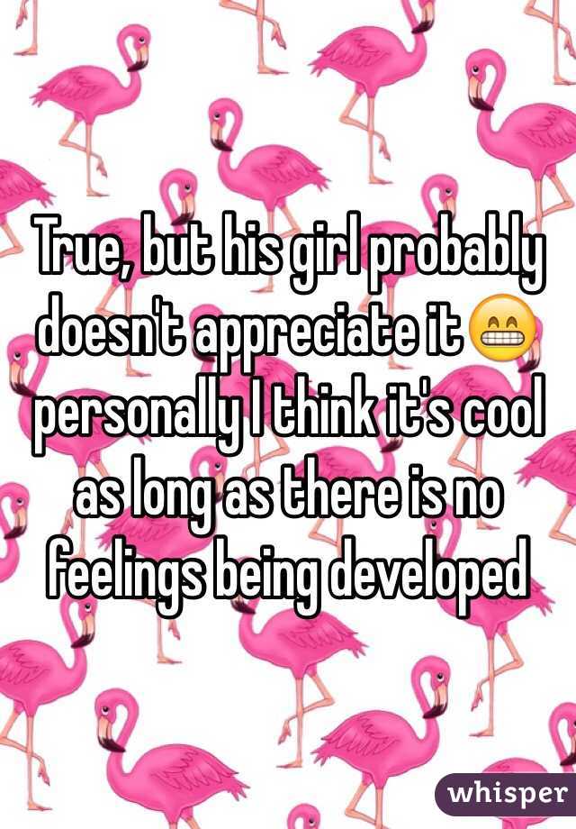 True, but his girl probably doesn't appreciate it😁 personally I think it's cool as long as there is no feelings being developed