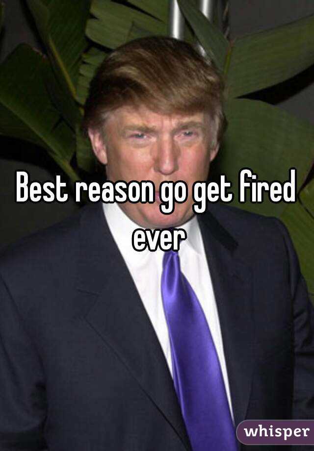 Best reason go get fired ever