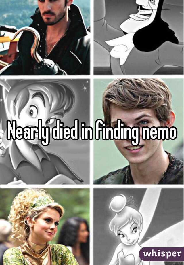 Nearly died in finding nemo