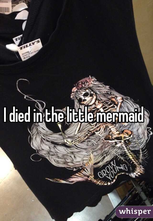 I died in the little mermaid 