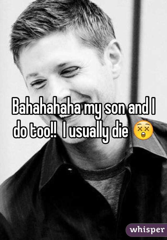 Bahahahaha my son and I do too!!  I usually die 😲