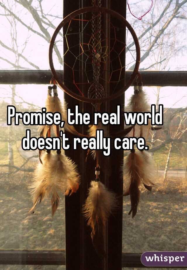 Promise, the real world doesn't really care. 