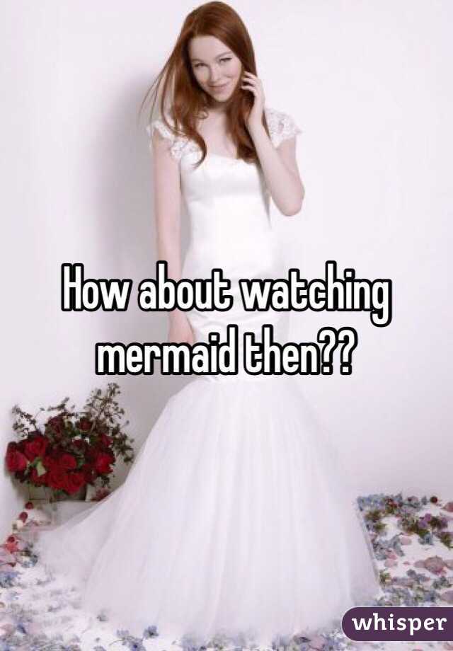 How about watching mermaid then??