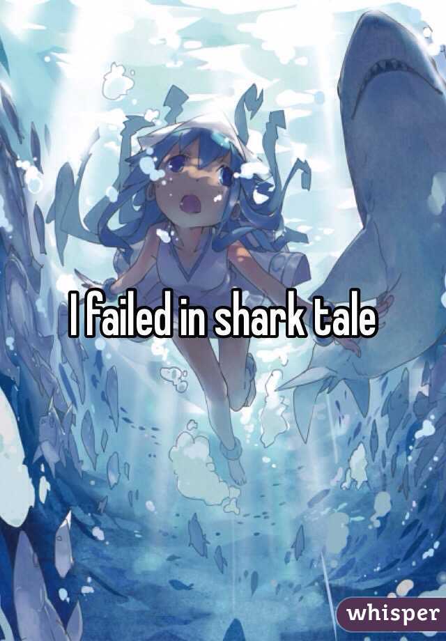 I failed in shark tale