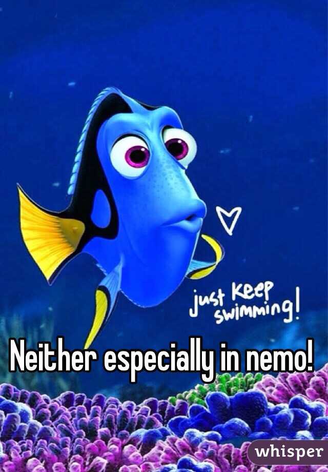 Neither especially in nemo!