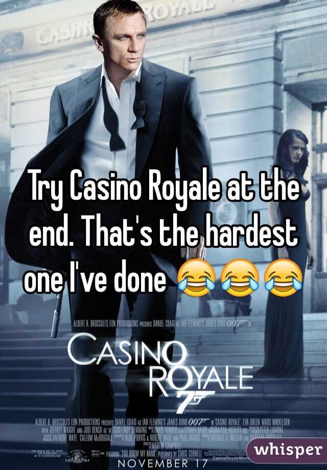 Try Casino Royale at the end. That's the hardest one I've done 😂😂😂