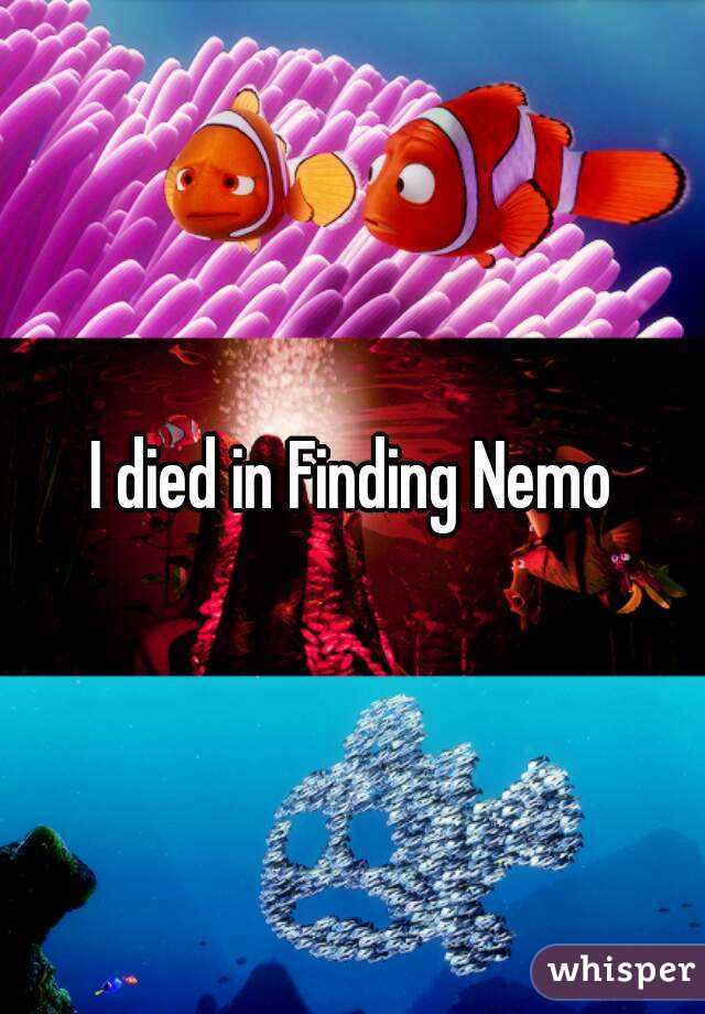 I died in Finding Nemo