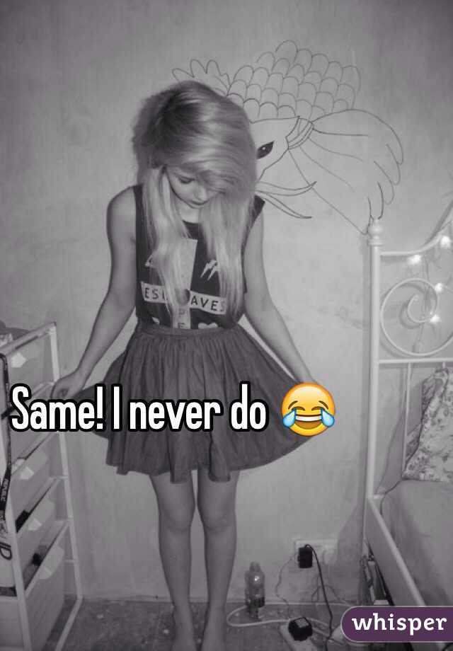 Same! I never do 😂