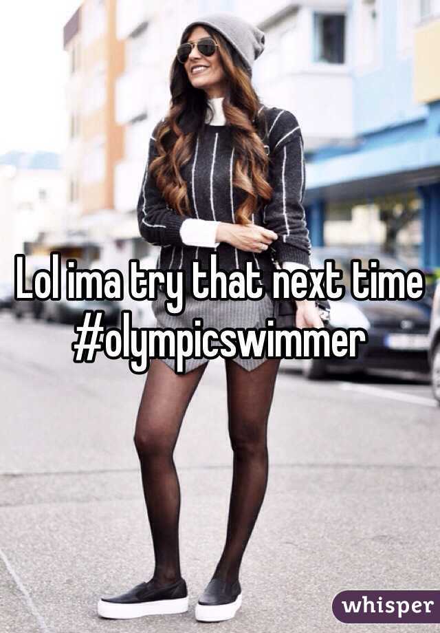 Lol ima try that next time #olympicswimmer