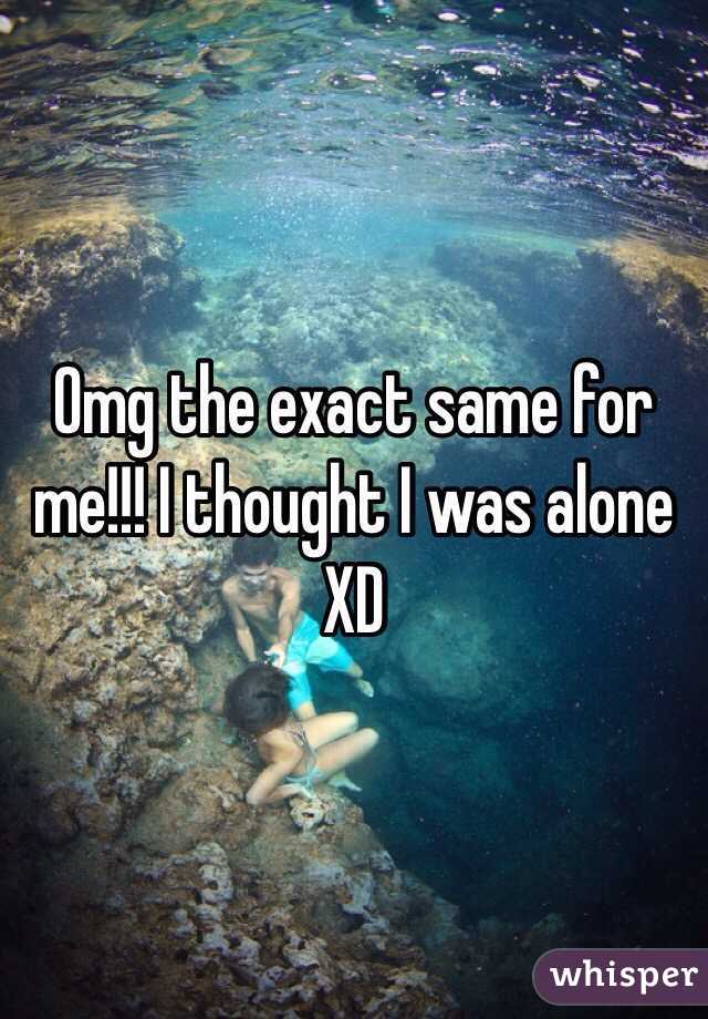 Omg the exact same for me!!! I thought I was alone XD