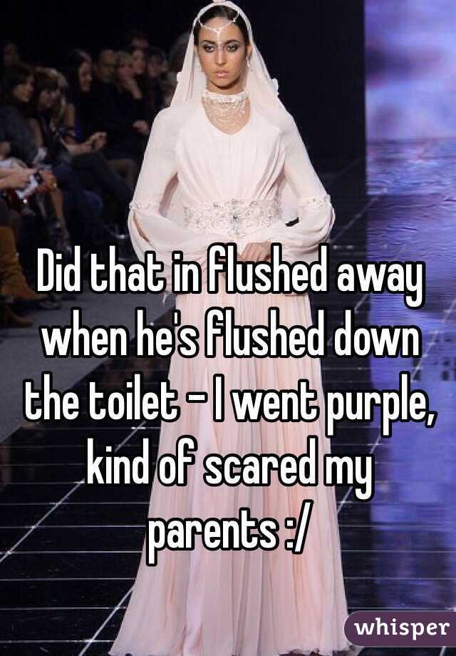 Did that in flushed away when he's flushed down the toilet - I went purple, kind of scared my parents :/ 