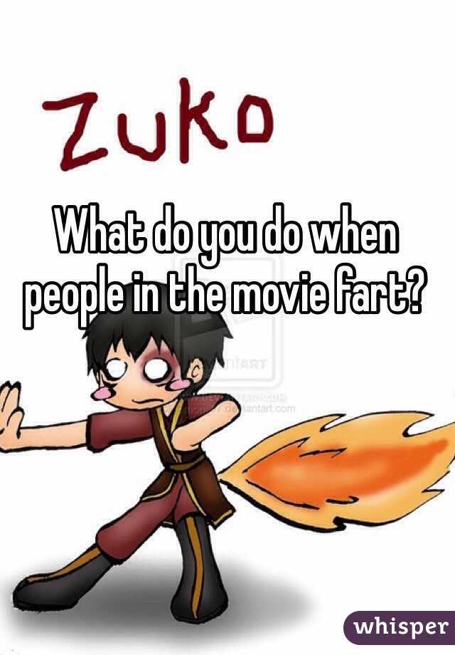 What do you do when people in the movie fart?