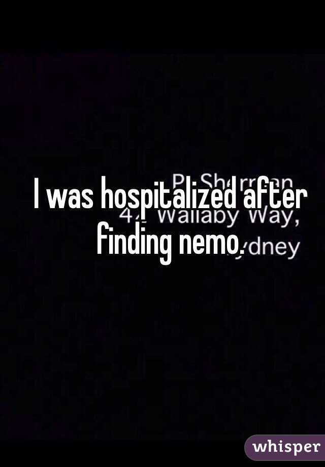 I was hospitalized after finding nemo.