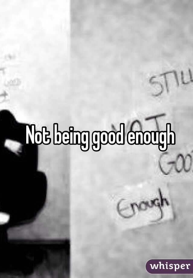 Not being good enough