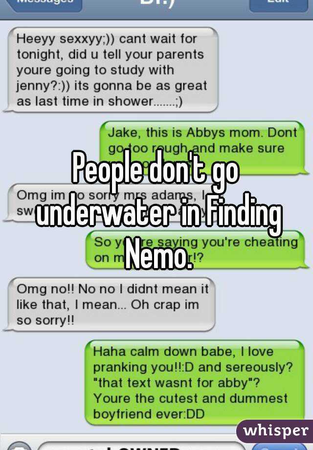 People don't go underwater in Finding Nemo.