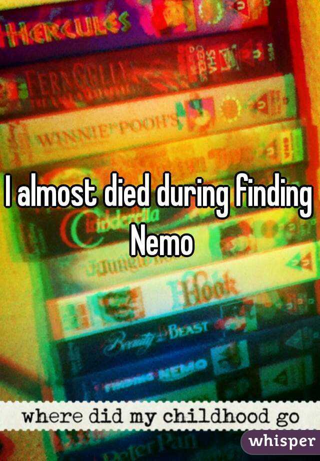 I almost died during finding Nemo