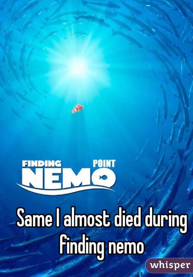 Same I almost died during finding nemo