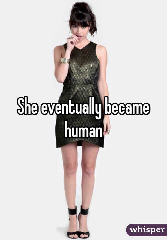 She eventually became human