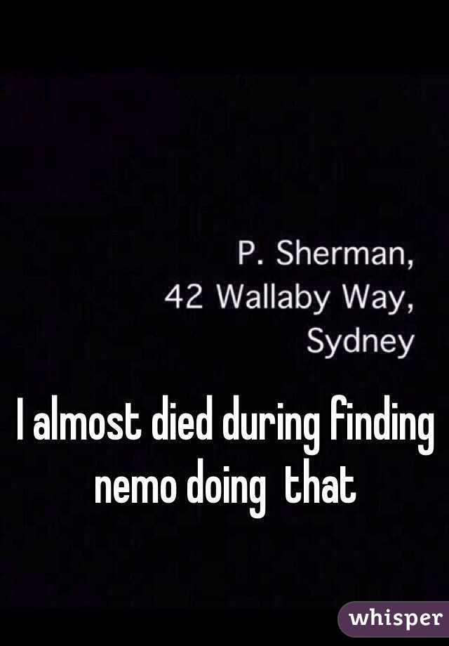 I almost died during finding nemo doing  that 