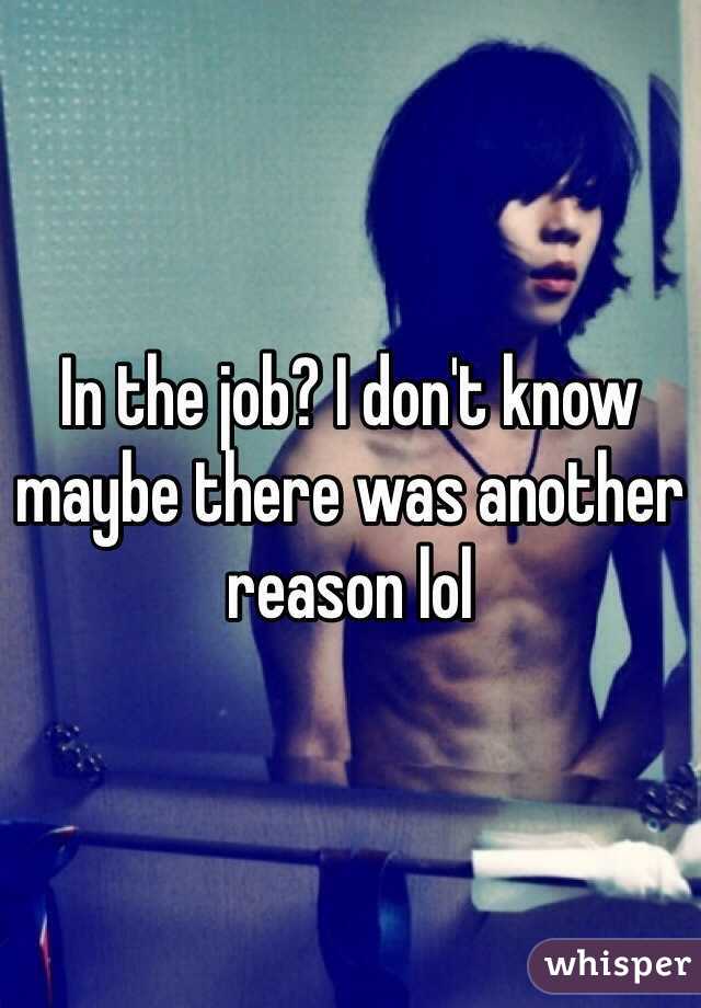 In the job? I don't know maybe there was another reason lol