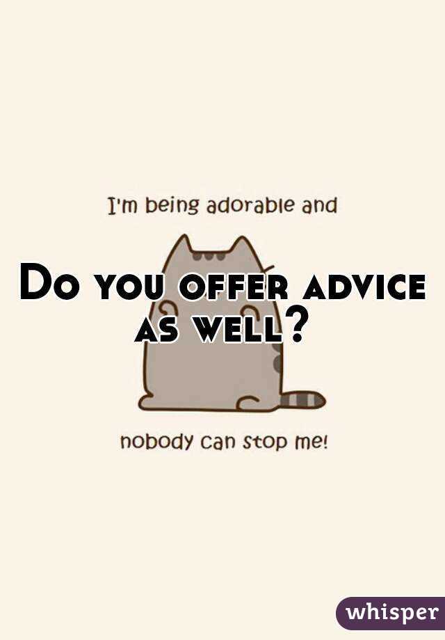 Do you offer advice as well? 