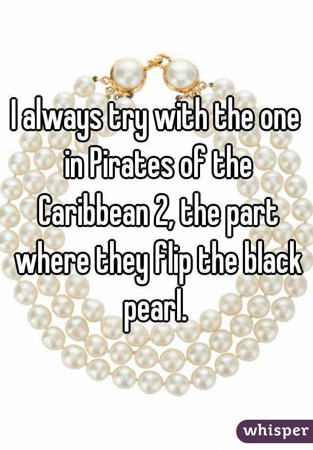 I always try with the one in Pirates of the Caribbean 2, the part where they flip the black pearl. 