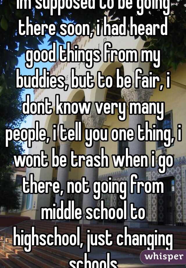 Im supposed to be going there soon, i had heard good things from my buddies, but to be fair, i dont know very many people, i tell you one thing, i wont be trash when i go there, not going from middle school to highschool, just changing schools