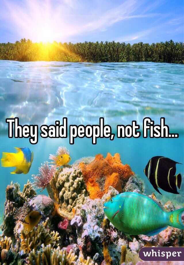 They said people, not fish...