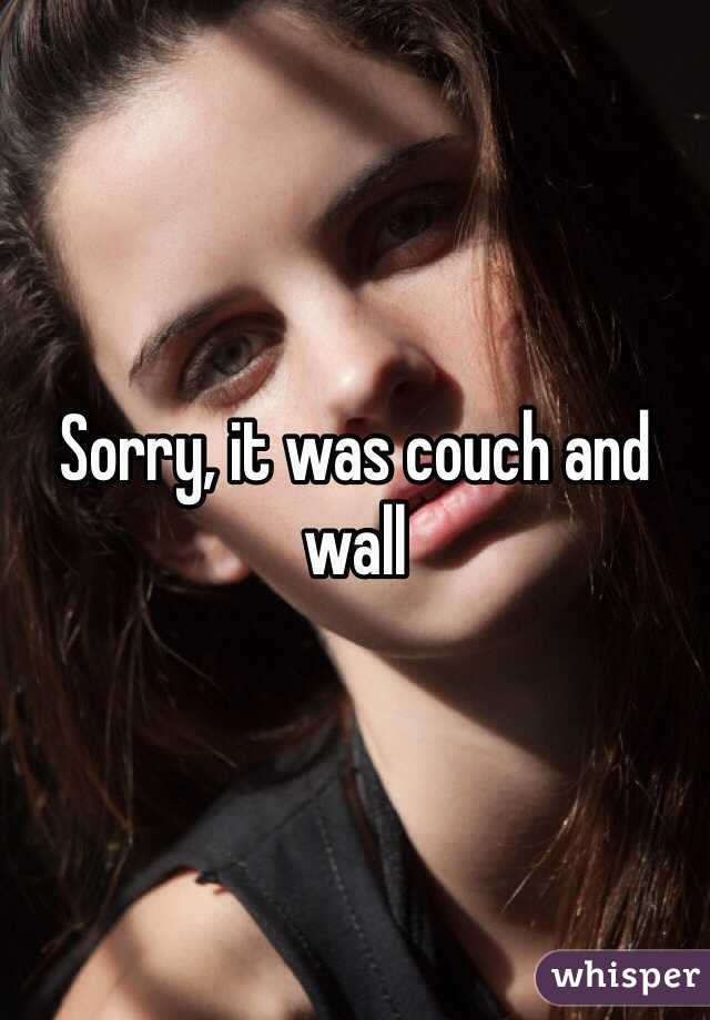 Sorry, it was couch and wall