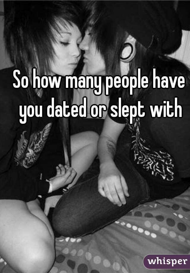 So how many people have you dated or slept with