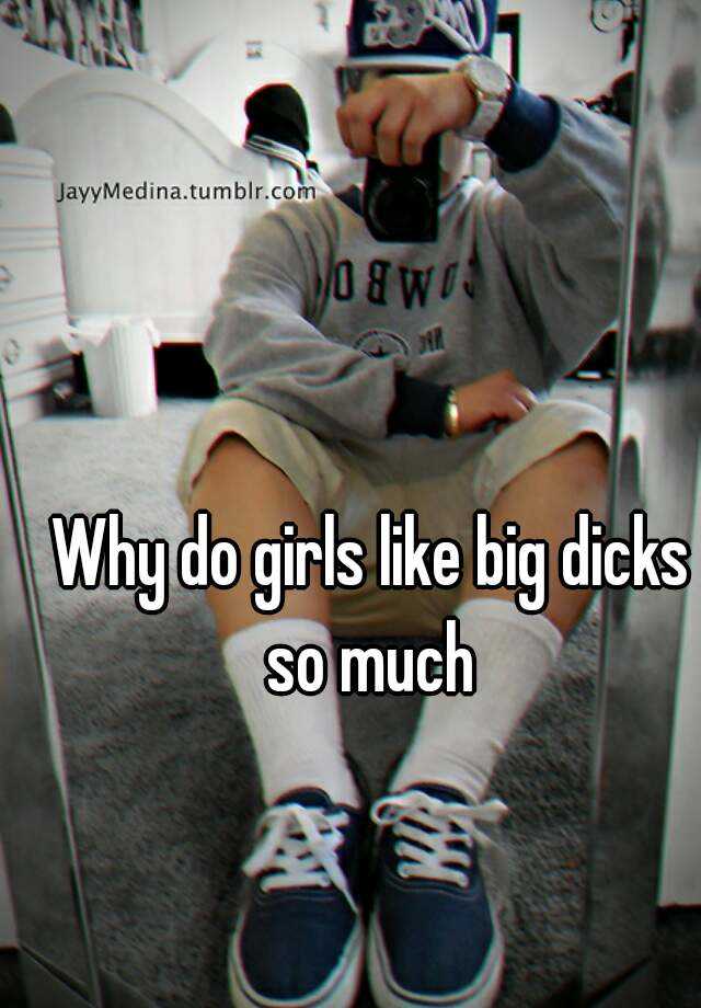 Why Do Girls Like Big Dicks