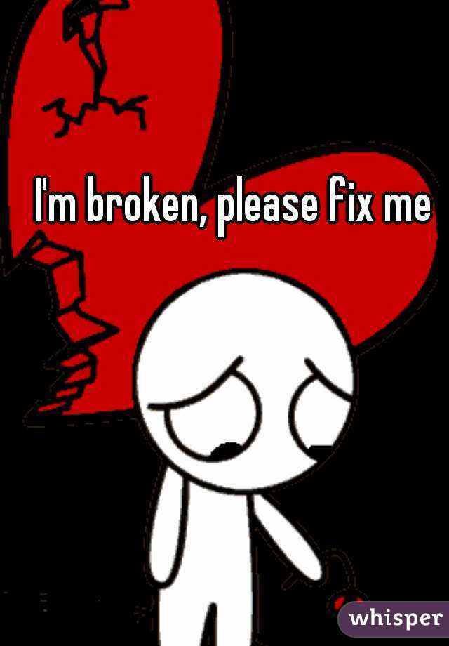 I'm broken, please fix me
