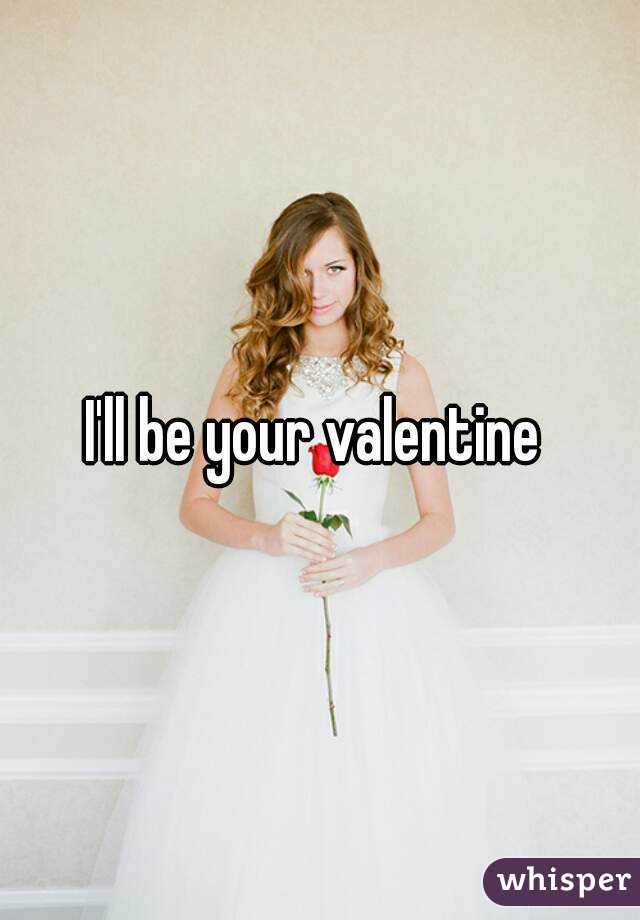 I'll be your valentine 