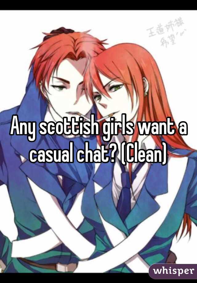 Any scottish girls want a casual chat? (Clean)