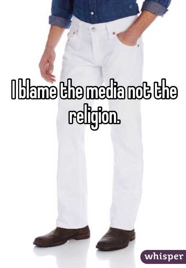 I blame the media not the religion. 