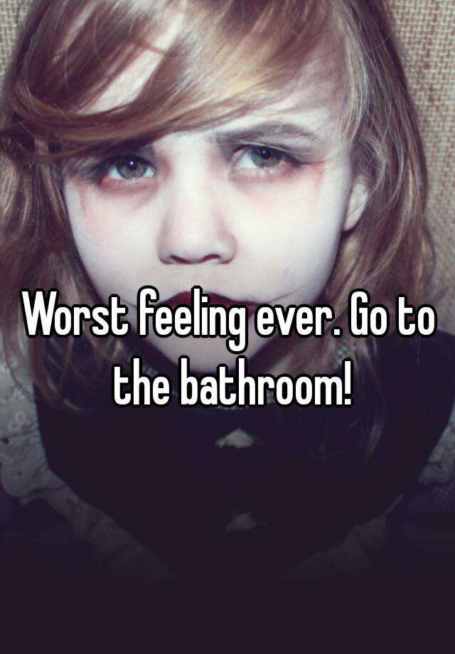 worst-feeling-ever-go-to-the-bathroom