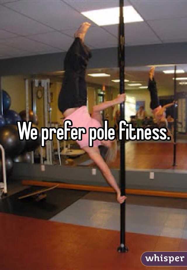 We prefer pole fitness.