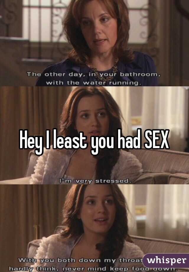 Hey I least you had SEX