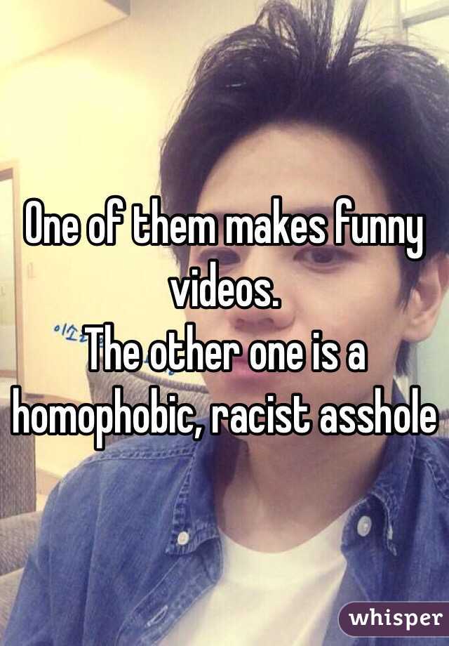 One of them makes funny videos.
The other one is a homophobic, racist asshole