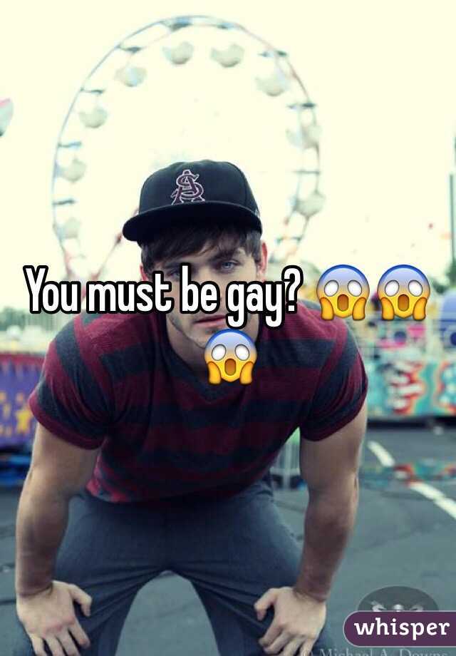 You must be gay? 😱😱😱