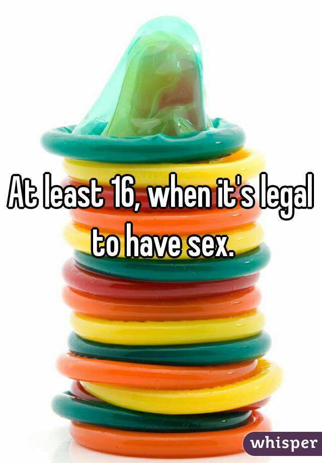 At least 16, when it's legal to have sex.
