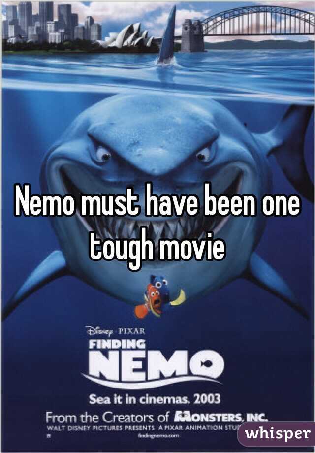 Nemo must have been one tough movie 